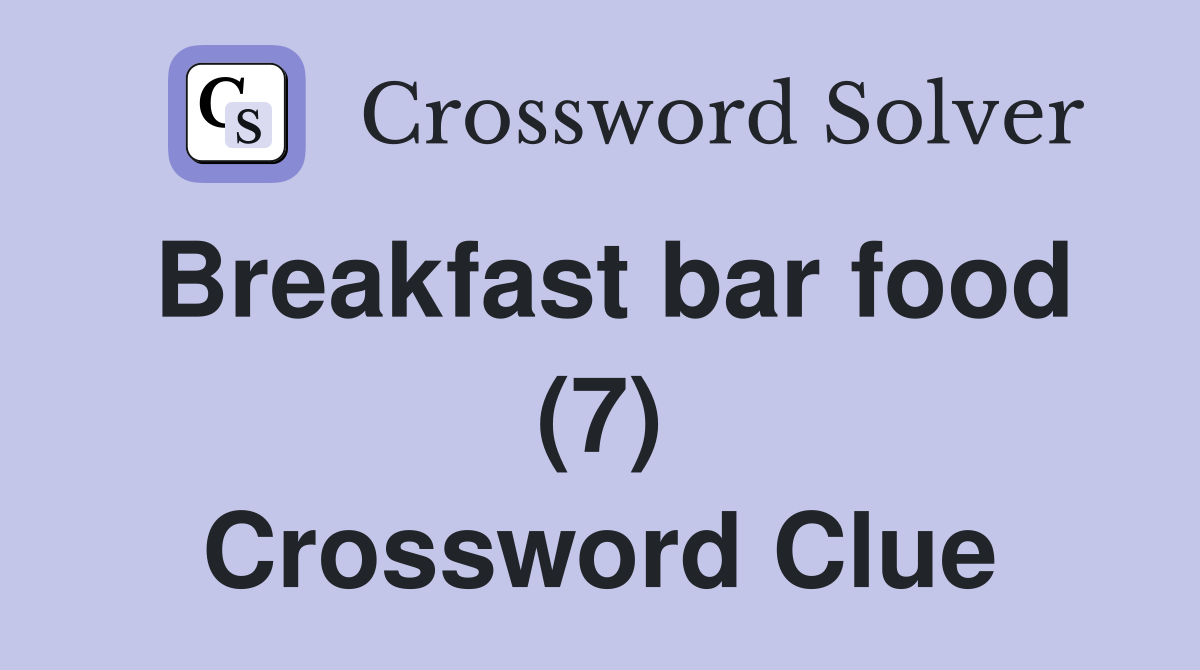 Breakfast bar food (7) Crossword Clue Answers Crossword Solver